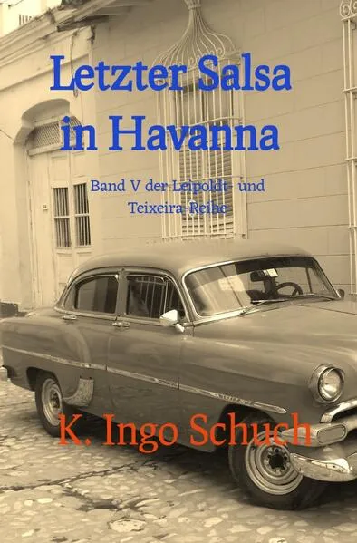 Cover: Leipoldt-Teixeira-Reihe / Letzter Salsa in Havanna