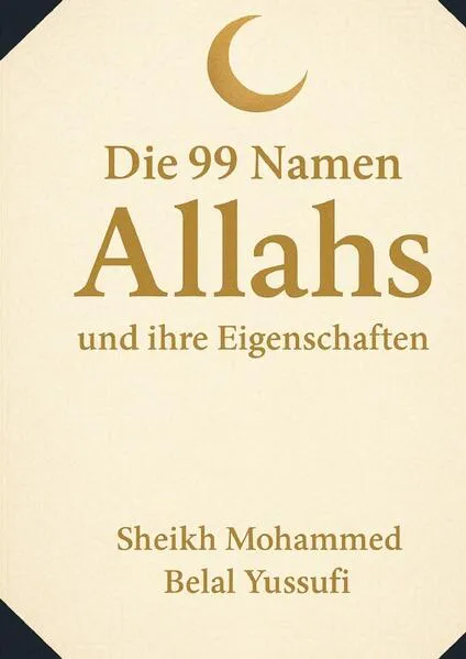 Cover: Die 99 Namen Allah und ihre Eigenschaften