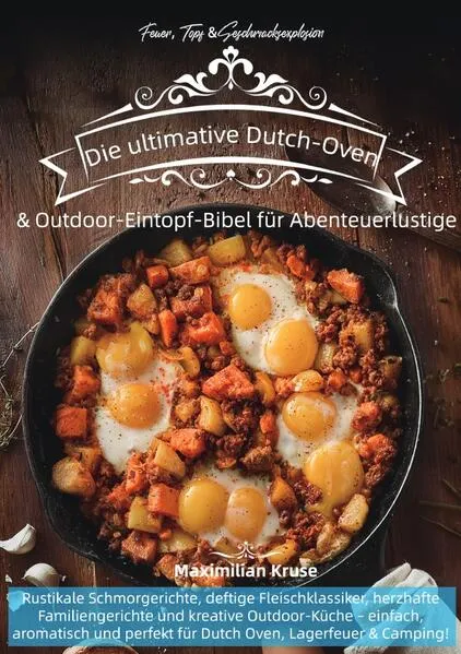Cover: Feuer, Topf & Geschmacksexplosion – Die ultimative Dutch-Oven & Outdoor-Eintopf-Bibel für Abenteuerlustige