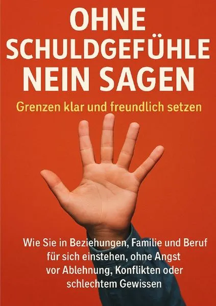 Cover: Ohne Schuldgefühle Nein sagen: Grenzen klar und freundlich setzen