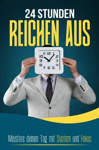Cover: 24 STUNDEN REICHEN AUS: Meistere deinen Tag mit System und Fokus