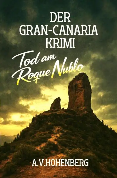Der GRAN CANARIA Krimi / Der GRAN CANARIA Krimi - BAND 1 - Tod am Roque Nublo
