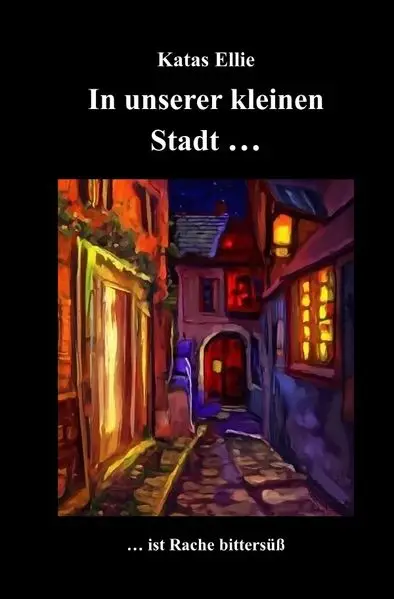 Kleine Stadt Krimi / In unserer kleinen Stadt... ist Rache bittersüß