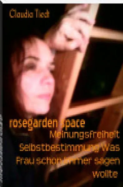 Cover: Rosegardenspace Meinungsfreiheit Selbstbestimmung Was Frau schon immer sagen wollte