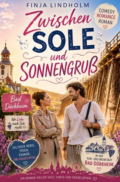 Cover: Zwischen Sole und Sonnengruß: Liebesglück und Salznebel in Bad Dürkheim | Ein herzerwärmender Wohlfühlroman über die Kunst des Loslassens und die Liebe in der Pfalz