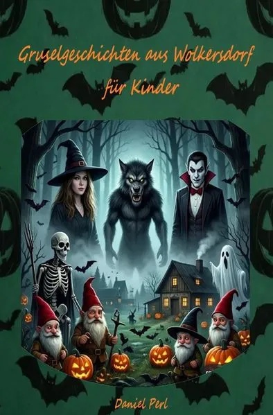 Gruselgeschichten aus Wolkersdorf für Kinder - Ein Grusel Halloween Vampir Werwolf Hexen Geister Kinderbuch