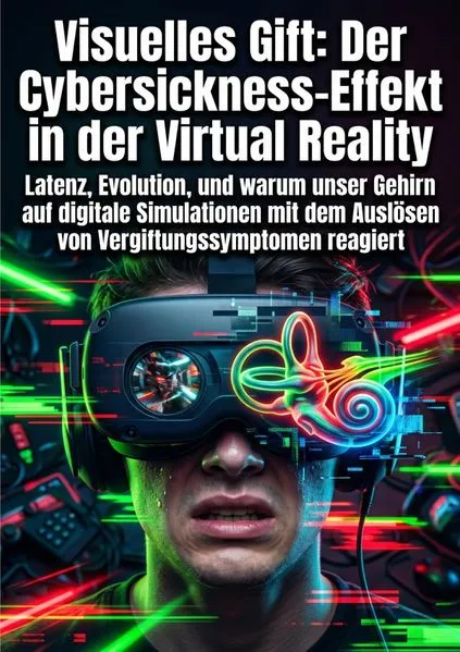 Cover: Visuelles Gift: Der Cybersickness-Effekt in der Virtual Reality
