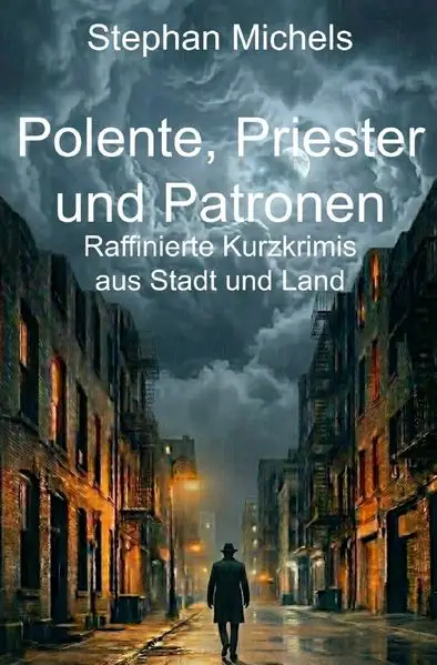 Cover: Short Stories: Crime and more ... / Polente, Priester und Patronen