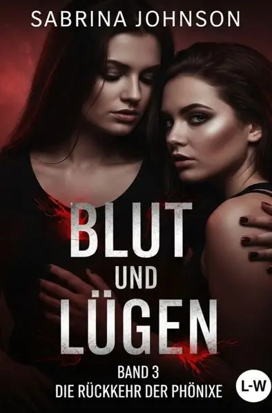 Cover: Blut und Lügen / Blut und Lügen - Band 3 - Die Rückkehr der Phönixe
