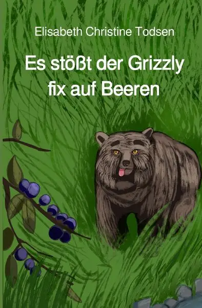 Cover: Es stößt der Grizzly fix auf Beeren