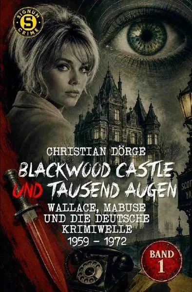 Blackwood Castle und tausend Augen - Wallace, Mabuse und die deutsche Krimiwelle 1959 - 1972, Band 1