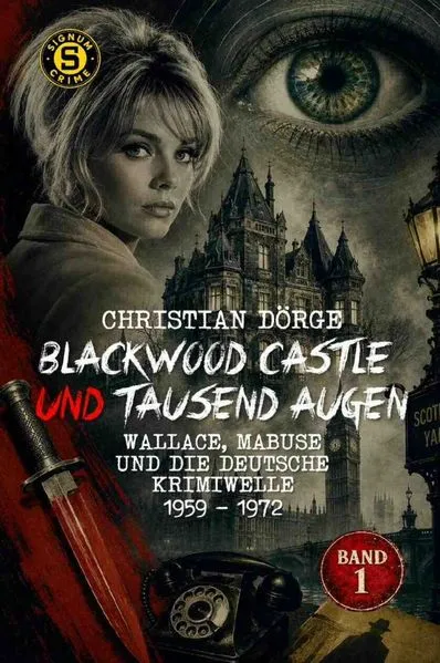 Blackwood Castle und tausend Augen - Wallace, Mabuse und die deutsche Krimiwelle 1959 - 1972, Band 1