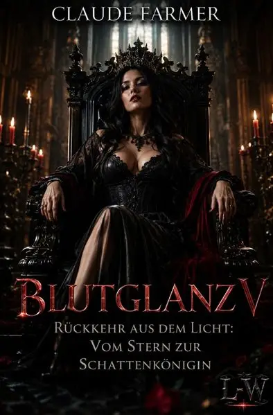 Cover: BLUTGLANZ / Blutglanz V - Rückkehr aus dem Licht: Vom Stern zur Schattenkönigin