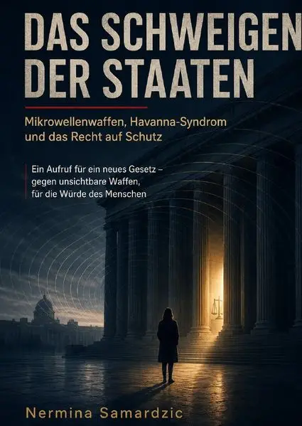 Das Schweigen der Staaten Mikrowellenwaffen, Havanna-Syndrom und das Recht auf Schutz