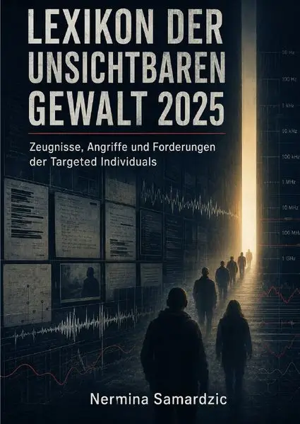 Lexikon der Unsichtbaren Gewalt 2025 Zeugnisse, Angriffe und Forderungen der Targeted Individuals