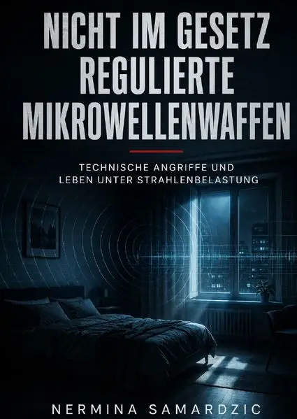 Nicht im Gesetz regulierte Mikrowellenwaffen Technische Angriffe und Leben unter Strahlenbelastung
