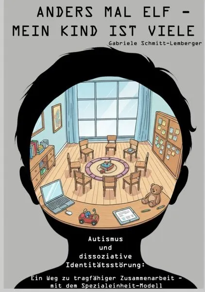 Cover: Anders mal elf – mein Kind ist viele Autismus und dissoziative Identitätsstörung: Ein Weg zu tragfähiger Zusammenarbeit – mit dem Spezialeinheit-Modell
