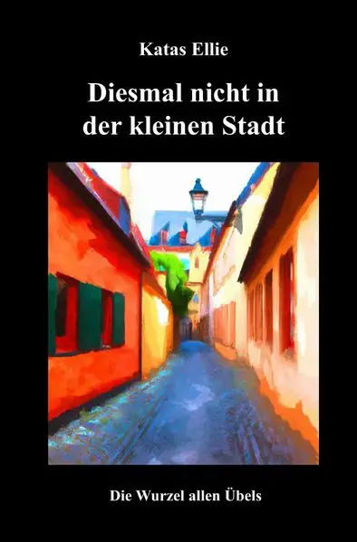 Cover: Kleine Stadt Krimi / Diesmal nicht in der kleinen Stadt - Die Wurzel allen Übels