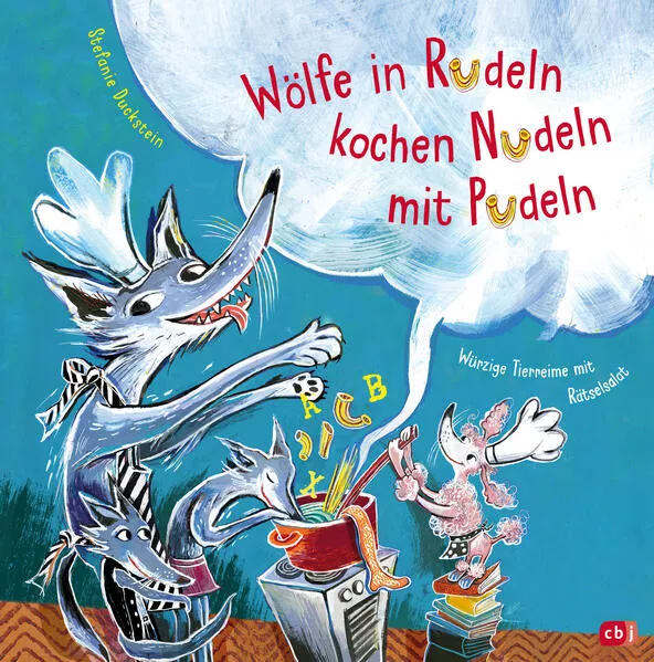 Cover: Wölfe in Rudeln kochen Nudeln mit Pudeln - Würzige Tierreime mit Rätselsalat