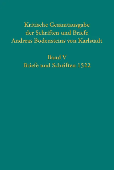 Kritische Gesamtausgabe der Schriften und Briefe Andreas Bodensteins von Karlstadt