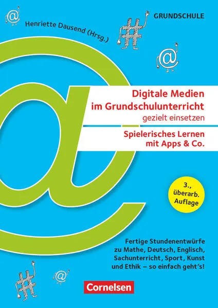 Cover: Digitale Medien im Grundschulunterricht gezielt einsetzen - Spielerisches Lernen mit Apps & Co. (3., überarb. Auflage) - Fertige Stundenentwürfe zu Mathe, Deutsch, Englisch, Sachunterricht, Sport, Kunst und Ethik - so einfach geht's!