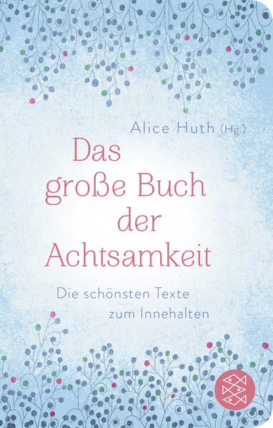 Cover: Das große Buch der Achtsamkeit - Die schönsten Texte zum Innehalten