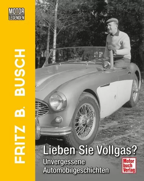 Cover: Motorlegenden - Fritz B. Busch Lieben Sie Vollgas?