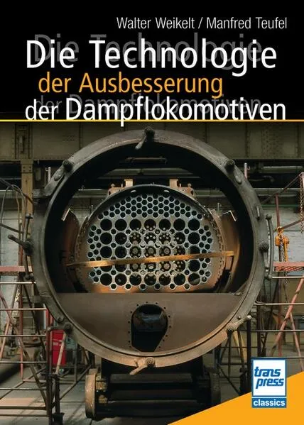 Cover: Die Technologie der Ausbesserung der Dampflokomotiven