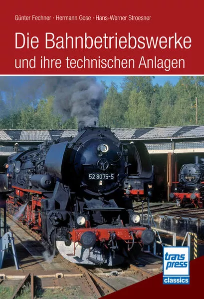Cover: Die Bahnbetriebswerke und ihre technischen Anlagen