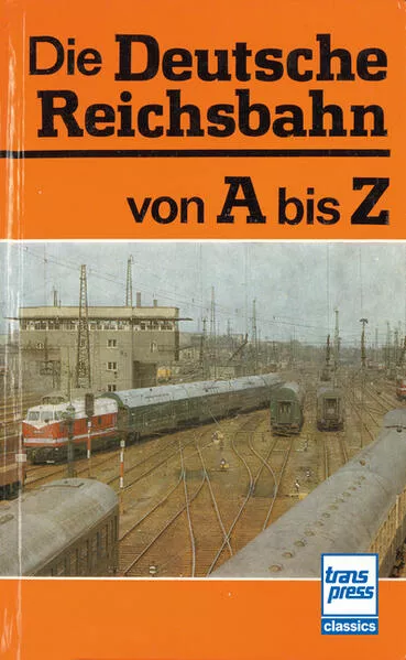 Cover: Die Deutsche Reichsbahn von A bis Z