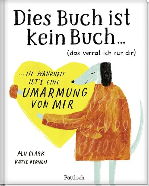 DIES BUCH IST KEIN BUCH (das verrat ich nur dir). In Wahrheit ist's eine UMARMUNG von mir!