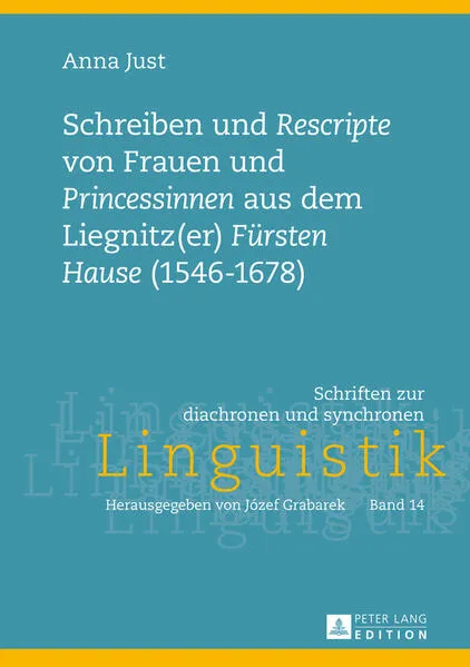 Schreiben und «Rescripte» von Frauen und «Princessinen» aus dem Liegnitz(er) «Fuersten Hause» (1546-1678)