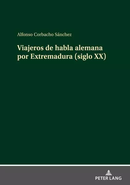 Cover: Viajeros de habla alemana por Extremadura (siglo XX)
