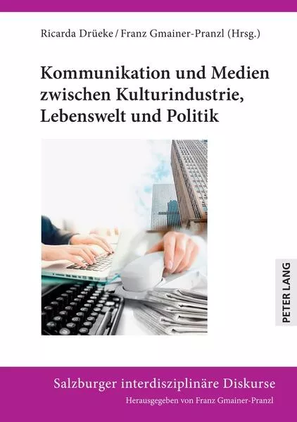 Cover: Kommunikation und Medien zwischen Kulturindustrie, Lebenswelt und Politik