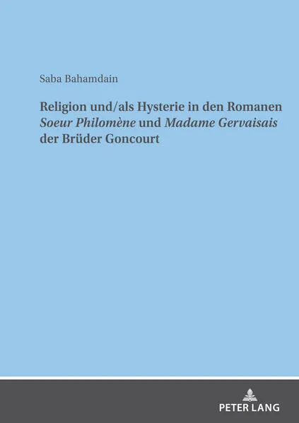 Religion und/als Hysterie in den Romanen "Soeur Philomène" und "Madame Gervaisais" der Brüder Goncourt</a>