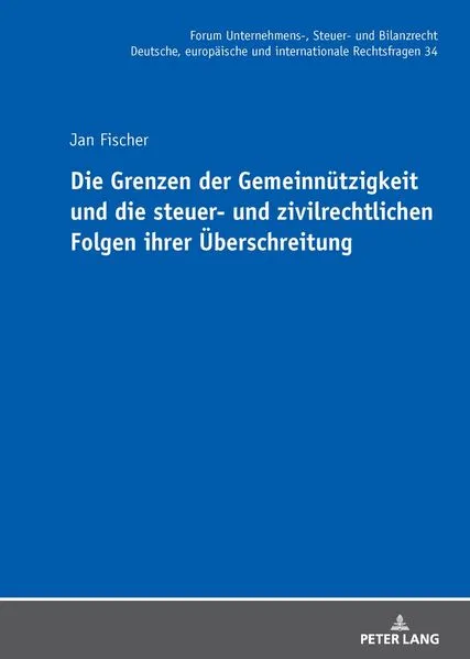 Cover: Die Grenzen der Gemeinnützigkeit und die steuer- und zivilrechtlichen Folgen ihrer Überschreitung