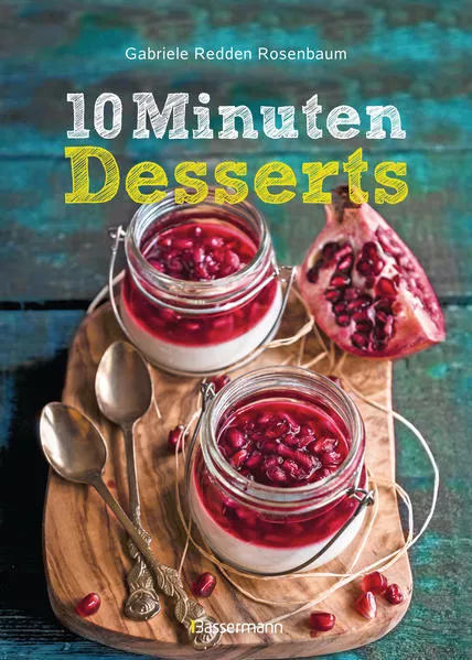 Cover: 10-Minuten-Desserts - 95 blitzschnelle Rezepte für wunderbare Nachspeisen