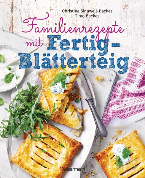 Cover: Familienrezepte mit Fertig-Blätterteig: schnell, gesund und lecker. Das Kochbuch mit Rezepten für Große und Kleine. Gut kochen für die ganze Familie