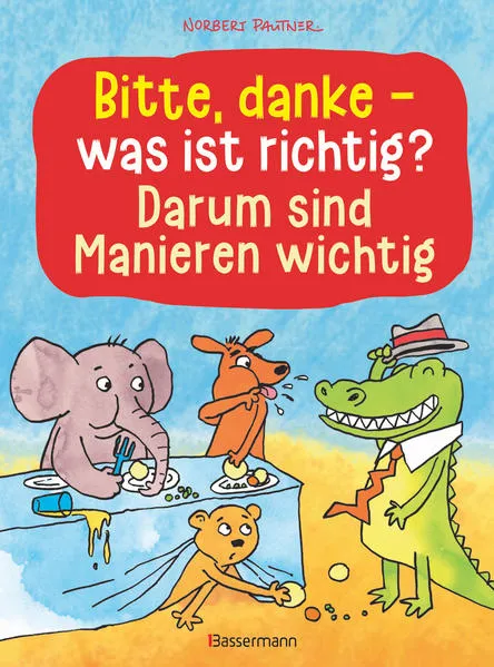 Bitte, danke - was ist richtig? - Darum sind Manieren wichtig (Bilderbuch)