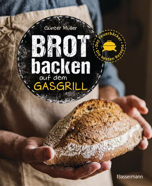 Cover: Brot backen auf dem Gasgrill. Der Feuerbäcker - Die besten Rezepte