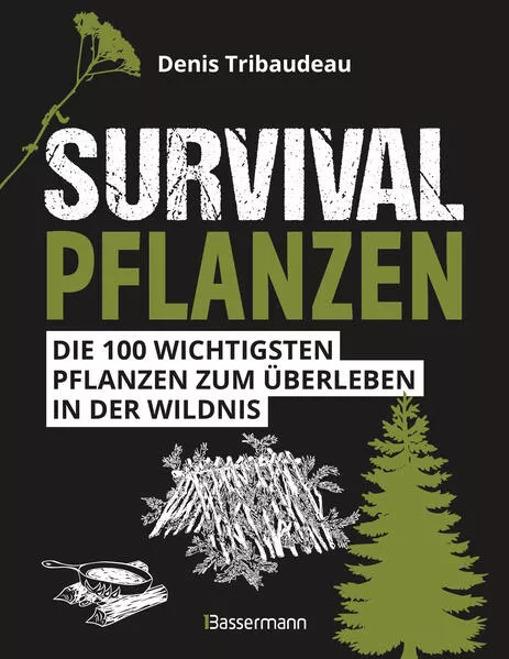 Cover: Survivalpflanzen. Die 100 wichtigsten Pflanzen zum Überleben in der Wildnis