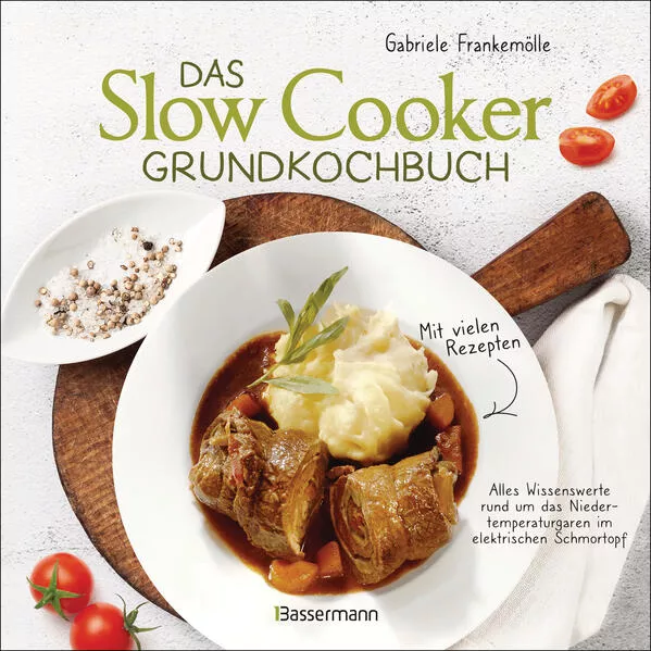 Cover: Das Slow-Cooker-Grundkochbuch - Informationen und Rezepte, um Zeit und Geld zu sparen - langsam gekocht schmeckt's einfach besser