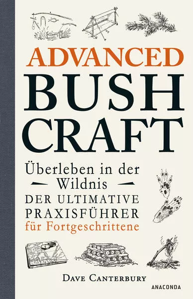 Cover: Advanced Bushcraft. Überleben in der Wildnis: Der ultimative Praxisführer für Fortgeschrittene