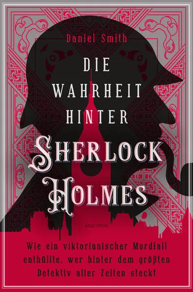 Die Wahrheit hinter Sherlock Holmes. Wie ein viktorianischer Mordfall enthüllte, wer hinter dem größten Detektiv aller Zeiten steckt</a>