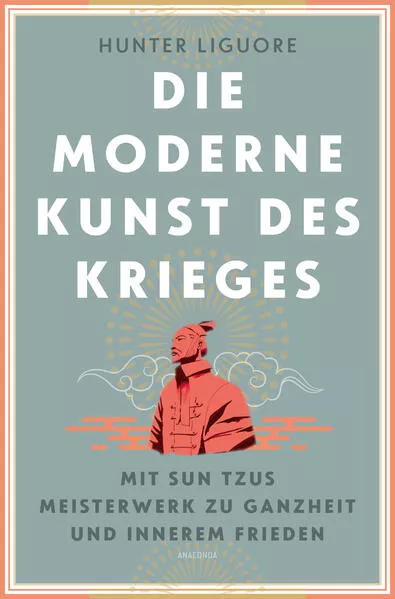 Die moderne Kunst des Krieges. Mit Sun Tsus Meisterwerk zu Ganzheit und innerem Frieden</a>