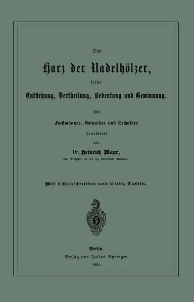 Cover: Das Harz der Nadelhölzer, seine Entstehung, Vertheilung, Bedeutung und Gewinnung. Für Forstmänner, Botaniker und Techniker