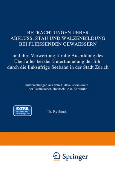 Cover: Betrachtungen Ueber Abfluss, Stau und Walzenbildung bei Fliessenden Gewaessern und ihre Verwertung für die Ausbildung des Überfalles bei der Untertunnelung der Sihl durch die linksufrige Seebahn in der Stadt Zürich