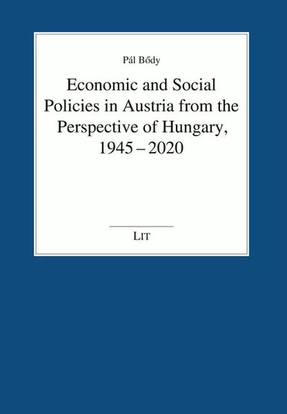 Cover: Economic and Social Policies in Austria from the Perspective of Hungary, 1945-2020