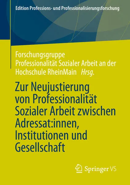 Zur Neujustierung von Professionalität Sozialer Arbeit zwischen Adressat:innen, Institutionen und Gesellschaft