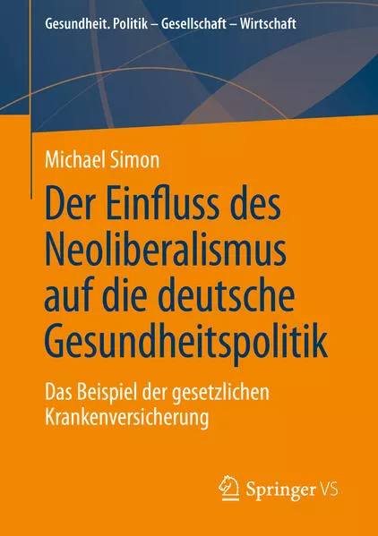 Cover: Der Einfluss des Neoliberalismus auf die deutsche Gesundheitspolitik